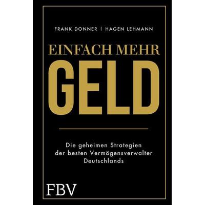Einfach mehr Geld, Gebundene Ausgabe von Frank Donner,Hagen Lehmann, Finanzbuch Verlag, 978-3-95972-281-0