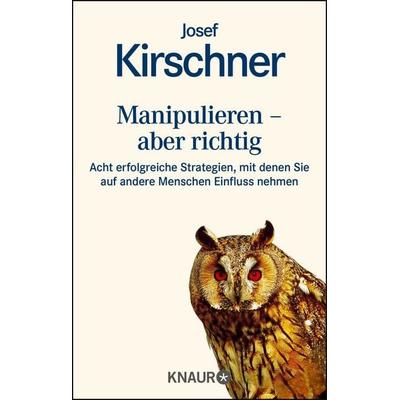 Manipulieren - aber richtig, Taschenbuch von Josef Kirschner, Knaur Taschenbuch, 978-3-426-82295-1