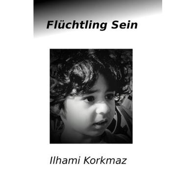 Flüchtling Sein, Taschenbuch von Ilhami Korkmaz, Epubli, 978-3-7502-6586-8