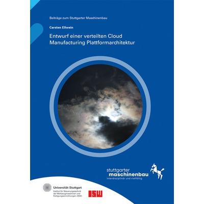 Entwurf einer verteilten Cloud Manufacturing Plattformarchitektur, Taschenbuch von Carsten Ellwein, Fraunhofer Verlag, 978-3-8396-2038-0