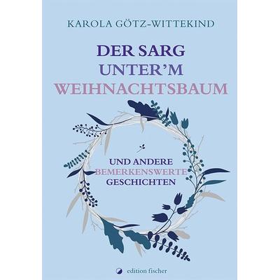 Der Sarg unter'm Weihnachtsbaum, Taschenbuch von Karola Götz-Wittekind, Edition fischer, 978-3-86455-650-0