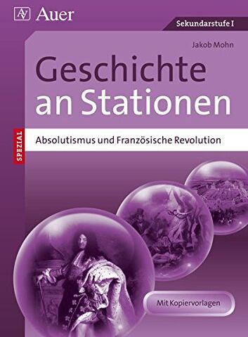 Jakob Mohn - Absolutismus&Französische Revolution an Stationen: Übungsmaterial zu den Kernthemen des Lehrplans (5. bis 10. Klasse) (Stationentraining Sekundarstufe Geschichte) - Preis vom 12.10.2026 11:37:12 h