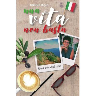 Una vita non basta, Taschenbuch von Beatrice Miguel, Epubli, 978-3-7450-8674-4