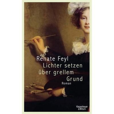 Lichter setzen über grellem Grund, Gebundene Ausgabe von Renate Feyl, Kiepenheuer & Witsch