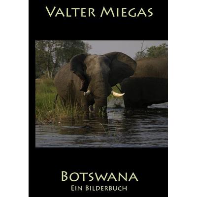 Botswana, Gebundene Ausgabe von Valter Miegas, BoD – Books on Demand, 978-3-8391-6141-8