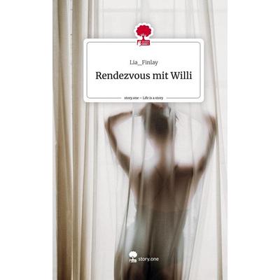 Rendezvous mit Willi. Life is a Story - story.one, Gebundene Ausgabe von Lia_Finlay, Storylution, 978-3-7115-6316-3