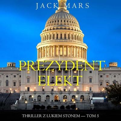 Prezydent-elekt (Thriller z Lukiem Stonem — Tom 5) - Jack Mars, Audio, 9798261401919