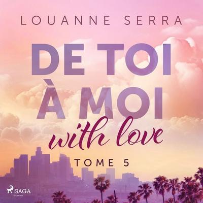 De toi à moi (with love) – Tome 5 - Louanne Serra, Audio, 9788728549179