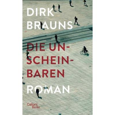 Die Unscheinbaren, Gebundene Ausgabe von Dirk Brauns, Galiani Berlin ein Imprint von Kiepenheuer & Witsch, 978-3-86971-188-1