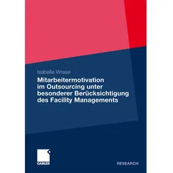 Mitarbeitermotivation im Outsourcing unter besonderer Berücksichtigung des Facility Managements, Fachbücher von Isabelle Wrase