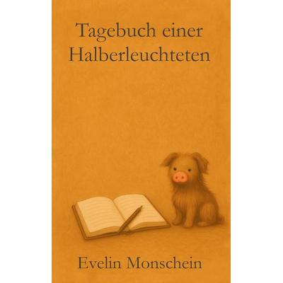 Tagebuch einer Halberleuchteten, Taschenbuch von Evelin Monschein, BoD – Books on Demand, 978-3-695-12639-2