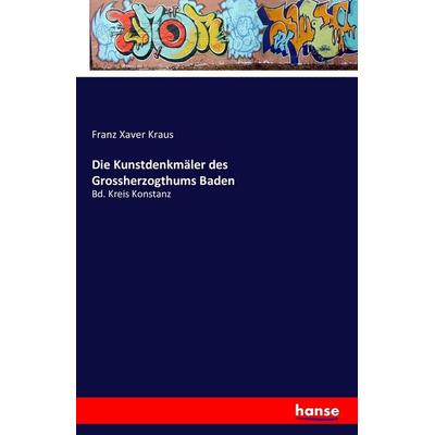 Die Kunstdenkmäler des Grossherzogthums Baden, Taschenbuch von Franz Xaver Kraus, Hansebooks, 978-3-7428-5446-9