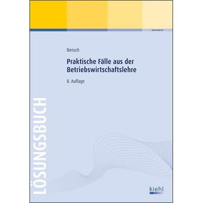 Lösungen/ Praktische Fälle BWL, Taschenbuch von Jörg Bensch, NWB Verlag, 978-3-470-49648-1