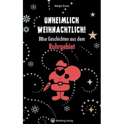 Unheimlich weihnachtlich! Böse Geschichten aus dem Ruhrgebiet, Gebundene Ausgabe von Margit Kruse, Wartberg Verlag, 978-3-8313-3012-6