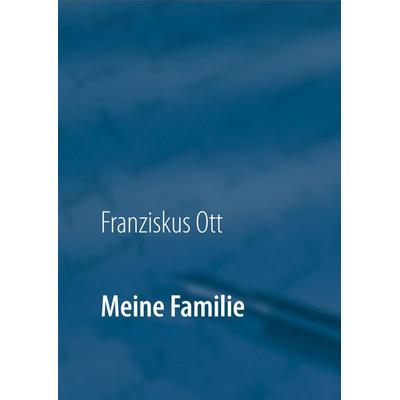 Meine Familie, Gebundene Ausgabe von Franziskus Ott,Andreas Ott, BoD – Books on Demand, 978-3-7528-2302-8