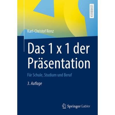 Das 1 x 1 der Präsentation, Taschenbuch von Karl-Christof Renz, Springer Fachmedien Wiesbaden GmbH, 978-3-658-37024-4