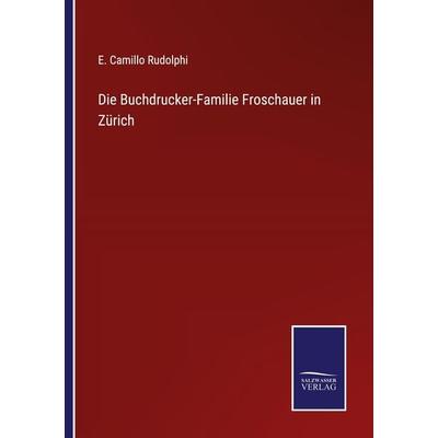 Die Buchdrucker-Familie Froschauer in Zürich, Taschenbuch von E. Camillo Rudolphi, Outlook, 978-3-375-05284-3