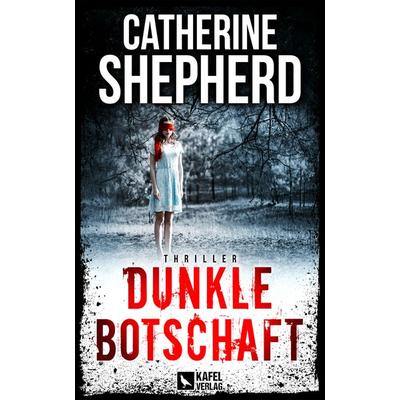 Dunkle Botschaft: Thriller, Taschenbuch von Catherine Shepherd, Kafel Verlag, 978-3-944676-24-1