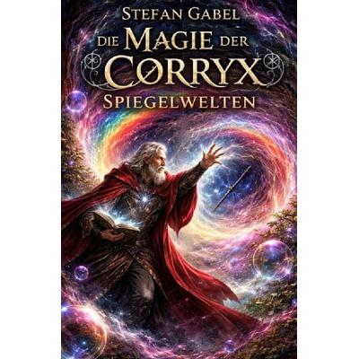 Die Magie der Corryx / Spiegelwelten, Taschenbuch von Stefan Gabel, Epubli, 978-3-565-01502-3