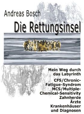 Andreas Bosch - Die Rettungsinsel: Mein Weg durch das Labyrinth. CFS/Chronic-Fatigue-Syndrom, MCS/Multiple-Chemical-Sensitivity, Zahnherde, Ärzte, Krankenhäuser und Diagnosen - Preis vom 09.10.2026 07:28:09 h