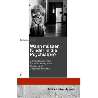 Wann müssen Kinder in die Psychiatrie?, Taschenbuch von Emmanuel Lejeune, Bremen University Press, 978-3-691-73699-1