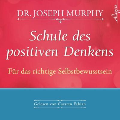 Schule des positiven Denkens – Für das richtige Selbstbewusstsein - Dr. Joseph Murphy, Audio, 9783844903034
