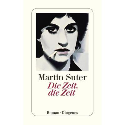 Die Zeit, die Zeit, Taschenbuch von Martin Suter, Diogenes Verlag AG