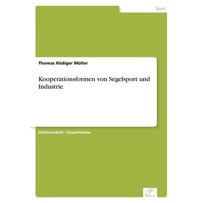 Kooperationsformen von Segelsport und Industrie, Taschenbuch von Thomas Rüdiger Müller, GRIN, 978-3-8386-2016-9