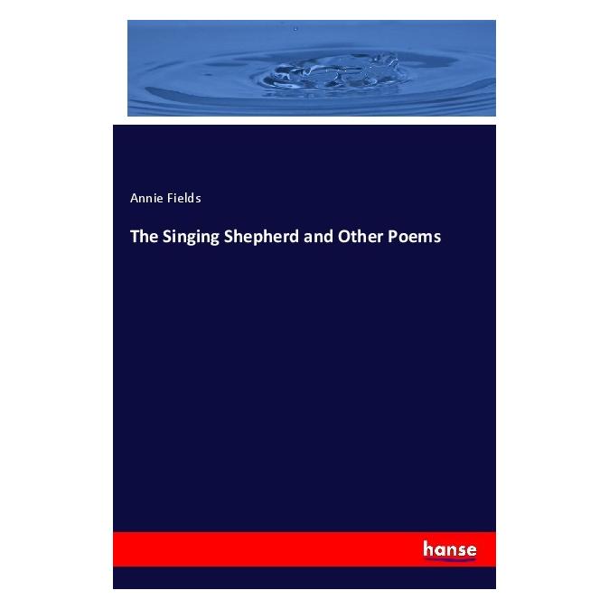 Hansebooks The Singing Shepherd and Other Poems (Englisch, Softcover, Annie Fields) (57140169)