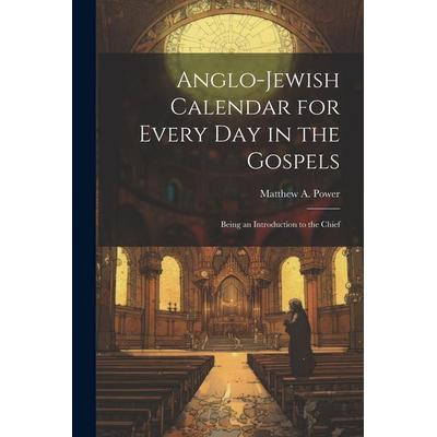 Anglo-Jewish Calendar for Every day in the Gospels [microform], Taschenbuch von Matthew A. Power, Creative Media Partners, LLC, 978-1-02-202849-4