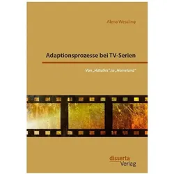 Adaptionsprozesse bei TV-Serien: Von 'Hatufim' zu 'Homeland', Fachbücher von Alena Wessling