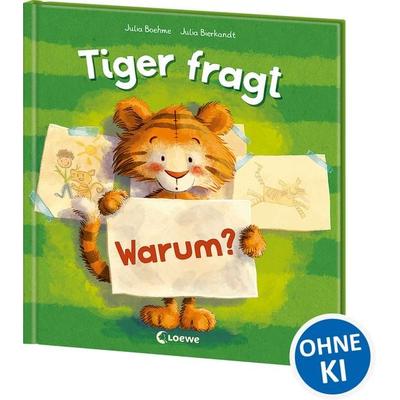 Tiger fragt Warum?, Gebundene Ausgabe von Julia Boehme, Loewe, 978-3-7432-0592-5
