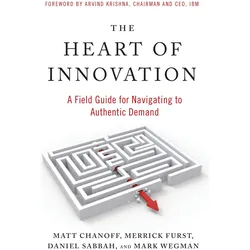 The Heart of Innovation, Fachbücher von Mark Wegman, Daniel Sabbah, Matt Chanoff, Merrick Furst
