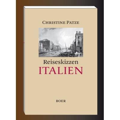 Reiseskizzen Italien, Taschenbuch von Christine Patze, Boer Verlag, 978-3-924963-76-7