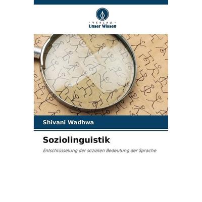 Soziolinguistik, Taschenbuch von Shivani Wadhwa, Verlag Unser Wissen, 978-620-7-39628-3