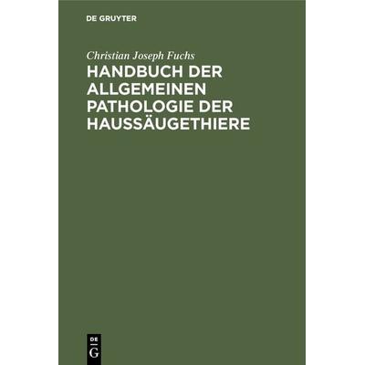 Handbuch der allgemeinen Pathologie der Haussäugethiere, Gebundene Ausgabe von Christian Joseph Fuchs, De Gruyter, 978-3-11-127200-9