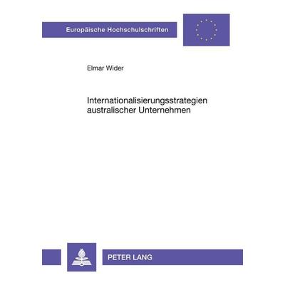 Internationalisierungsstrategien australischer Unternehmen, Taschenbuch von Elmar Wider, Peter Lang GmbH, Internationaler Verlag der Wissenschaften,