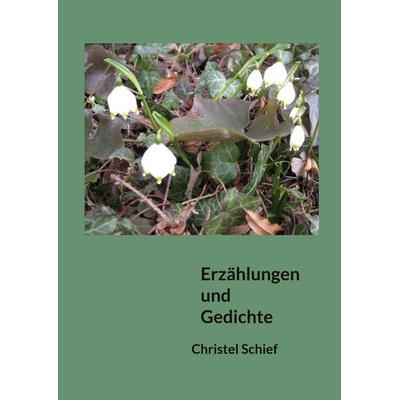 Erzählungen und Gedichte, Taschenbuch von Christel Schief, BoD – Books on Demand, 978-3-696-71261-7