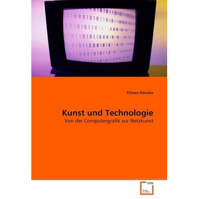 Köneke, T: Kunst und Technologie, Taschenbuch von Tilman Köneke, VDM, 978-3-639-06690-6