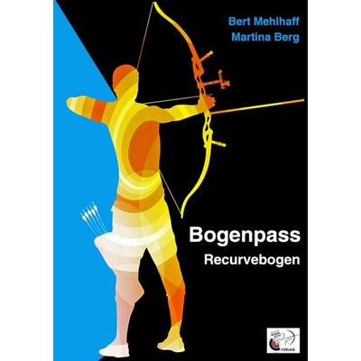 Bogenpass für Recurvebogen, Taschenbuch von Bert Mehlhaff,Martina Berg, BoD – Books on Demand, 978-3-7386-3671-0