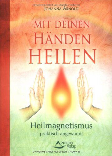 Arnold Johanna - Mit deinen Händen heilen: Heilmagnetismus praktisch angewendet - Preis vom 09.10.2026 07:28:09 h