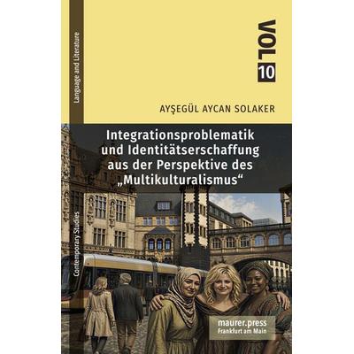 Integrationsproblematik und Identitätsschaffung aus der Perspektive des „Multikulturalismus“, Taschenbuch von Aysegül Aycan Solaker, Maurer, Hans J,