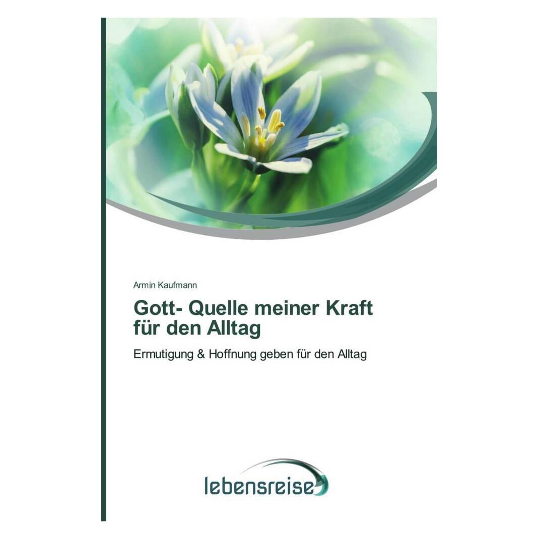 Lebensreise Gott- Quelle meiner Kraft für den Alltag (Deutsch, Softcover, Armin Kaufmann) (57159308)