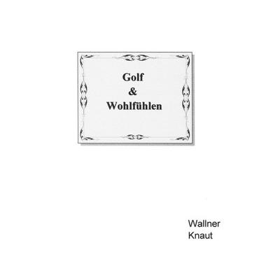 Golf & Wohlfühlen, Gebundene Ausgabe von Eugen Wallner, BoD – Books on Demand, 978-3-8334-2144-0