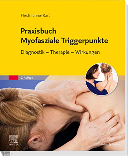 Heidi Tanno-Rast - Praxisbuch Myofasziale Triggerpunkte: Diagnostik - Therapie - Wirkungen - Preis vom 09.10.2026 07:28:09 h