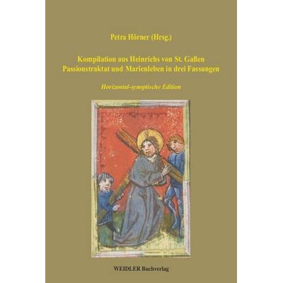 Kompilation aus Heinrichs von St. Gallen Passionstraktat und Marienleben in drei Fassungen, Taschenbuch von Petra Hörner, Weidler Buchverlag Berlin,