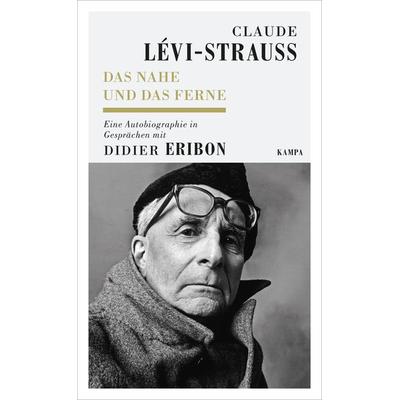 Das Nahe und das Ferne, Gebundene Ausgabe von Claude Lévi,Didier Eribon, Kampa Verlag