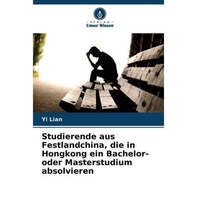 Studierende aus Festlandchina, die in Hongkong ein Bachelor- oder Masterstudium absolvieren, Taschenbuch von Yi Lian, Verlag Unser Wissen