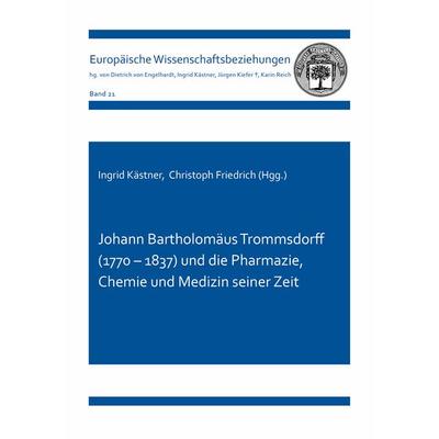 Johann Bartholomäus Trommsdorff (1770 – 1837) und die Pharmazie, Chemie und Medizin seiner Zeit, Taschenbuch von Christoph Friedrich, Shaker Media,