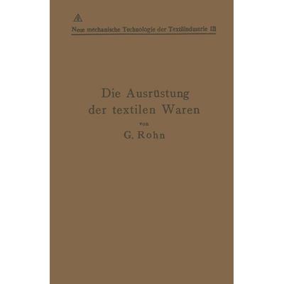 Die Ausrüstung der textilen Waren, Taschenbuch von G. Rohn,Alexander Lainer, Springer Berlin, 978-3-642-89128-1